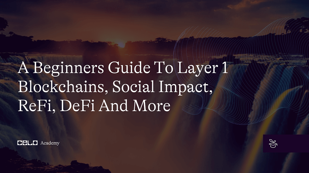 A Beginners Guide To Layer 1 Blockchains, Social Impact, ReFi, Defi And ...